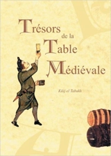 Trésors de la table médiévale. Vol. 1 - Kilij El Tabakh