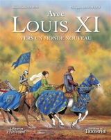 Avec Louis XI : vers un monde nouveau - Philippe Brochard