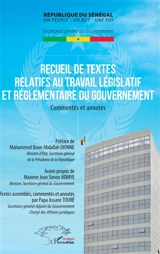 Recueil de textes relatifs au travail législatif et réglementaire du gouvernement : commentés et annotés - Sénégal. Secrétariat général du gouvernement
