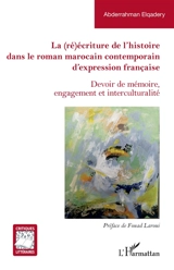 La (ré)écriture de l'histoire dans le roman marocain contemporain d'expression française : devoir de mémoire, engagement et interculturalité - Abderrahman Elqadery