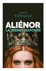 Aliénor. Vol. 2. La reine bafouée - Amaury Venault
