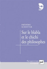 Sur le blabla et le chichi des philosophes - Frédéric Schiffter