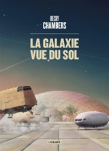 Les voyageurs. Vol. 4. La galaxie vue du sol - Becky Chambers