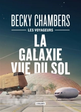 Les voyageurs. La galaxie vue du sol - Becky Chambers