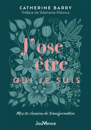 J'ose être qui je suis : mes 20 chemins de transformation - Catherine Barry