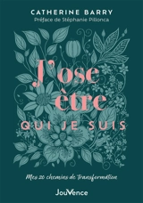 J'ose être qui je suis : mes 20 chemins de transformation - Catherine Barry