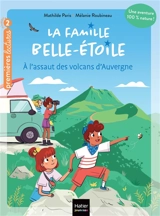 La famille Belle-Etoile. Vol. 3. A l'assaut des volcans d'Auvergne - Mathilde Paris