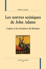 Les oeuvres scéniques de John Adams : l'opéra et les frontières du littéraire - Mathieu Duplay