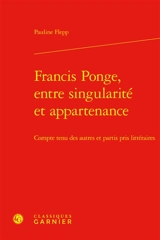Francis Ponge, entre singularité et appartenance : compte tenu des autres et partis pris littéraires - Pauline Flepp