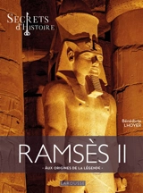 Ramsès II : aux origines de la légende - Bénédicte Lhoyer