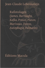 Rafistolages : James, Burroughs, Kafka, Proust, Platon, Marivaux, Donne, autophagie, palmarès - Jean-Claude Lebensztejn