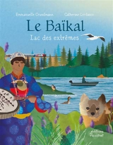 Le Baïkal : lac des extrêmes - Emmanuelle Grundmann