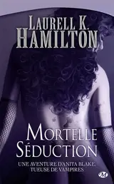 Une aventure d'Anita Blake, tueuse de vampires. Vol. 6. Mortelle séduction - Laurell K. Hamilton