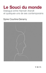 Le souci du monde : dialogue entre Hannah Arendt et quelques-uns de ses contemporains : Adorno, Buber, Celan, Heidegger, Horkheimer, Jasper, Jonas, Klemperer, Levi, Levinas, Steiner, Stern-Anders, Strauss, Voegelin - Sylvie Courtine-Denamy