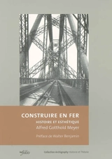 Construire en fer : histoire et esthétique - Alfred Gotthold Meyer