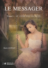 LE MESSAGER Tome 1 : Le Livre des Secrets - Marie Gufflet