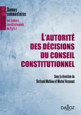 L'autorité des décisions du Conseil constitutionnel : actes de la cinquième journée d'études annuelle du centre de recherche de droit constitutionnel (CRDC) de l'université Paris I Panthéon-Sorbonne