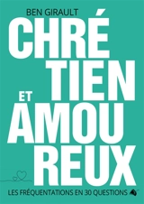 Chrétien et amoureux : les fréquentations en 30 questions - Ben Girault
