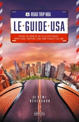 Road trip NBA, le guide USA : voyage au coeur de 30 villes mythiques : sports bars, shopping, food, bons plans et culture - Rémi Reverchon