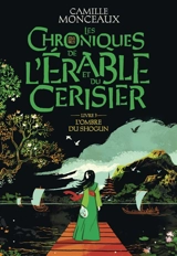 Les chroniques de l'érable et du cerisier. Vol. 3. L'ombre du shogun - Camille Monceaux
