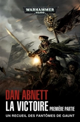 La victoire : un recueil des Fantômes de Gaunt. Vol. 1 - Dan Abnett