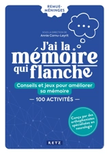 J'ai la mémoire qui flanche : conseils et jeux pour améliorer sa mémoire : 100 activités - Annie Cornu-Leyrit