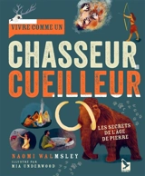 Vivre comme un chasseur-cueilleur : les secrets de l'âge de pierre - Naomi Walmsley