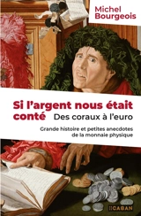 Si l'argent nous était conté : des coraux à l'euro : grande histoire et petites anecdotes de la monnaie physique - Michel Bourgeois