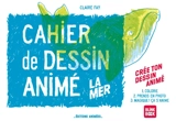 La mer : cahier de dessin animé - Claire Faÿ