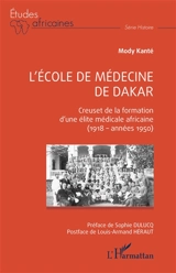 L'école de médecine de Dakar : creuset de la formation d'une élite médicale africaine (1918-années 1950) - Mody Kanté