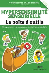 Hypersensibilité sensorielle : Comprendre et accompagner l'enfant hypersensible - Virginie Clavel