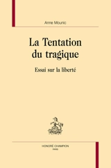 La tentation du tragique : essai sur la liberté - Anne Mounic