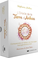 L'oracle de la terre d'Ankaa : comprendre et libérer ses blocages transgénérationnels - Stéphanie Abellan