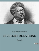 LE COLLIER DE LA REINE : Les intrigues de la cour et les mystères de l'élixir de vie - Dumas, Alexandre