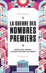 La guerre des nombres premiers : maths, éco, crypto : ils sont sur tous les fronts - Yan Pradeau
