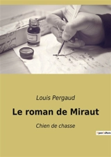 Le roman de Miraut : Chien de chasse - Louis Pergaud