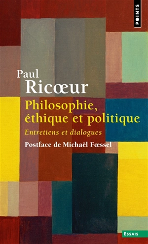 Philosophie, éthique et politique : entretiens et dialogues - Paul Ricoeur