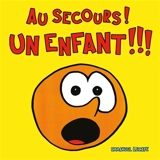 Au secours ! Un enfant !!! - Emmanuel Lecaye