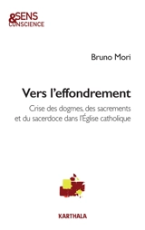 Vers l'effondrement : crise des dogmes, des sacrements et du sacerdoce dans l'Eglise catholique - Bruno Mori