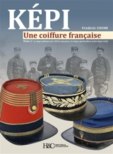 Képi : une coiffure française. Vol. 2. Le képi militaire de 1939 à nos jours, les képis particuliers et les képis civils - Frédéric Coune