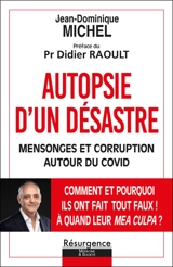 Autopsie d'un désastre : mensonges et corruption autour du Covid : comment et pourquoi ils ont fait tout faux ! A quand leur mea culpa ? - Jean-Dominique Michel