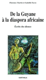 De la Guyane à la diaspora africaine : écrits du silence - Florence Martin