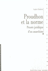Proudhon et la norme : pensée juridique d'un anarchiste - Anne-Sophie Chambost