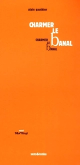 Charmer le banal - Alain Gauthier