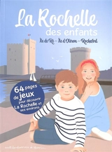 La Rochelle des enfants : île de Ré, île d'Oléron, Rochefort : 64 pages de jeux pour découvrir La Rochelle et ses environs. - Stéphanie Bioret