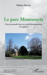 Le parc Montsouris : une promenade dans un jardin haussmannien à l'anglaise - Hélène Hervet
