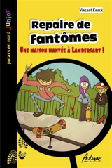 Repaire de fantômes : une maison hantée à Lambersart ! - Vincent Knock