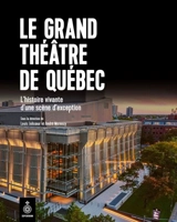 Le Grand Théâtre de Québec : Au coeur de la culture - Morency, André