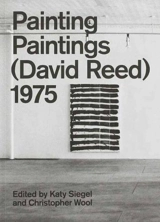 Painting Paintings (David Reed) 1975 - Katy Siegel