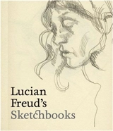 Lucian Freud's Sketchbooks - Martin Gayford